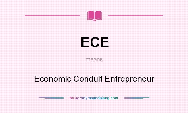What does ECE mean? It stands for Economic Conduit Entrepreneur