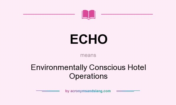 What does ECHO mean? It stands for Environmentally Conscious Hotel Operations