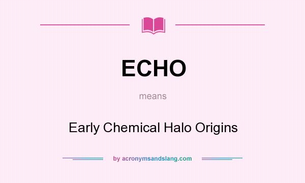 What does ECHO mean? It stands for Early Chemical Halo Origins