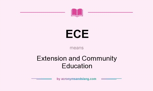 What does ECE mean? It stands for Extension and Community Education