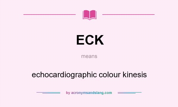 What does ECK mean? It stands for echocardiographic colour kinesis