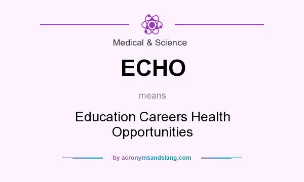 What does ECHO mean? It stands for Education Careers Health Opportunities