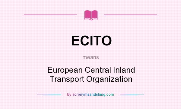 What does ECITO mean? It stands for European Central Inland Transport Organization