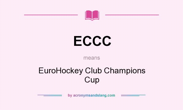 What does ECCC mean? It stands for EuroHockey Club Champions Cup