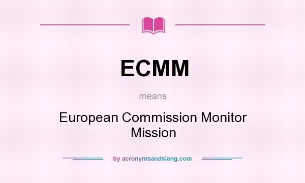 What does ECMM mean? It stands for European Commission Monitor Mission