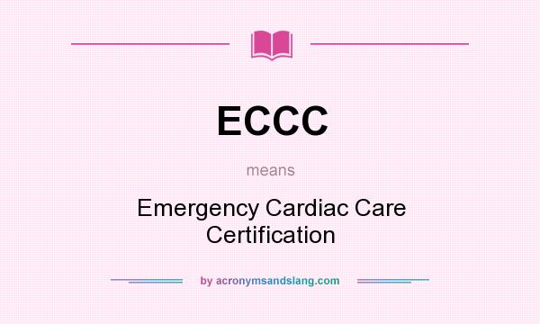 What does ECCC mean? It stands for Emergency Cardiac Care Certification