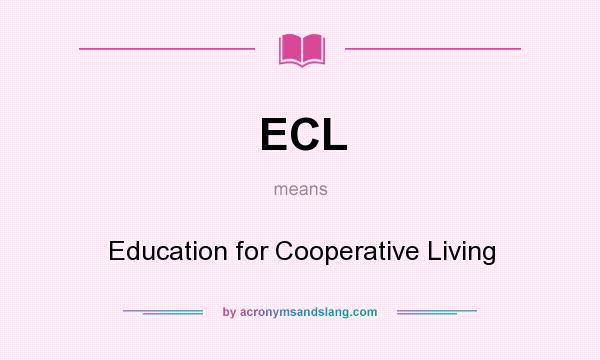 What does ECL mean? It stands for Education for Cooperative Living