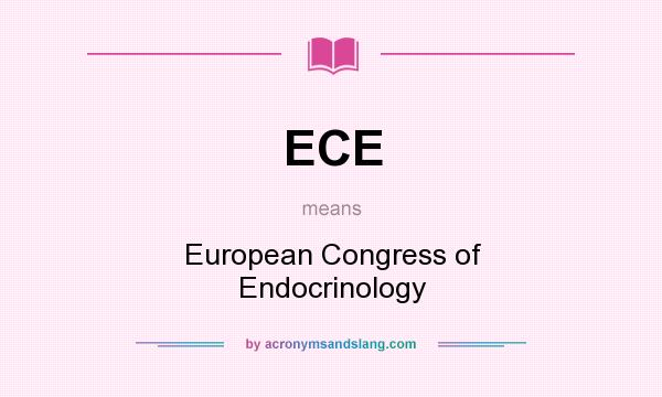What does ECE mean? It stands for European Congress of Endocrinology
