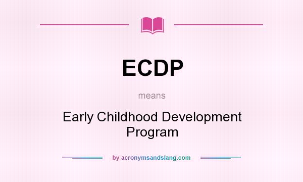 What does ECDP mean? It stands for Early Childhood Development Program