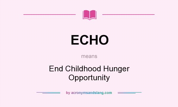 What does ECHO mean? It stands for End Childhood Hunger Opportunity