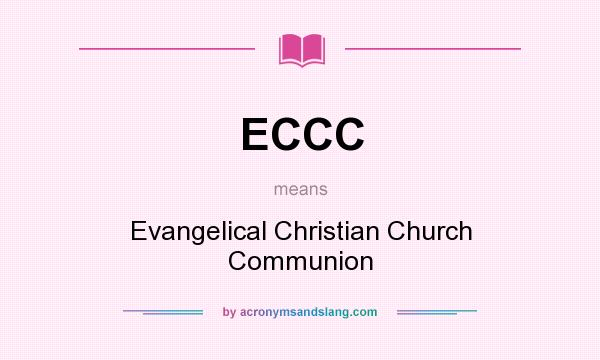 What does ECCC mean? It stands for Evangelical Christian Church Communion