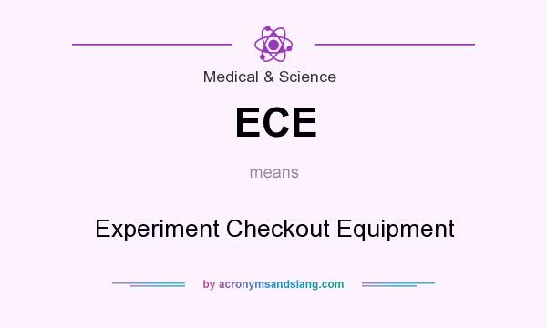 What does ECE mean? It stands for Experiment Checkout Equipment