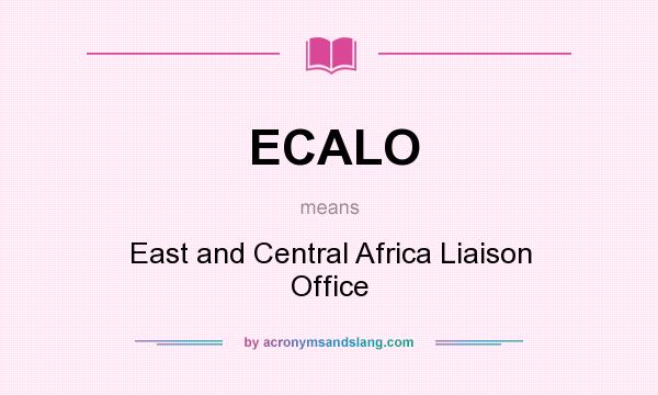 What does ECALO mean? It stands for East and Central Africa Liaison Office
