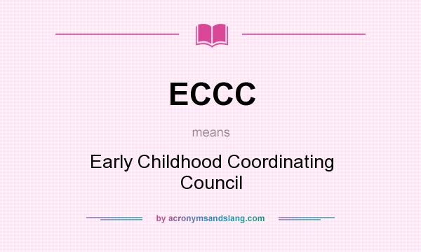 What does ECCC mean? It stands for Early Childhood Coordinating Council