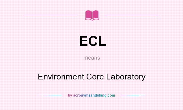 What does ECL mean? It stands for Environment Core Laboratory