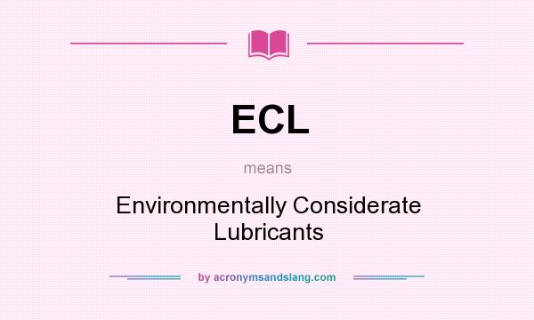 What does ECL mean? It stands for Environmentally Considerate Lubricants