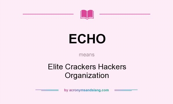 What does ECHO mean? It stands for Elite Crackers Hackers Organization