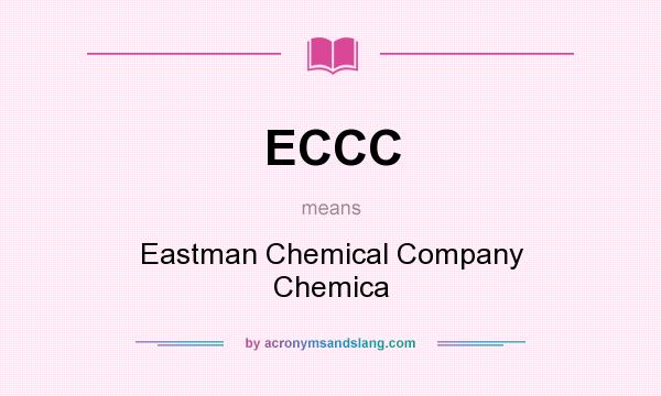 What does ECCC mean? It stands for Eastman Chemical Company Chemica