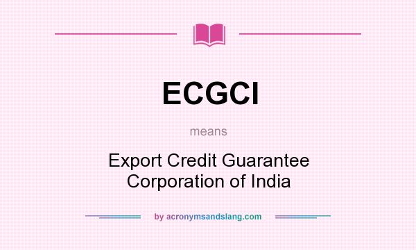 What does ECGCI mean? It stands for Export Credit Guarantee Corporation of India