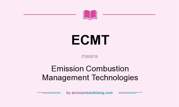 What does ECMT mean? It stands for Emission Combustion Management Technologies