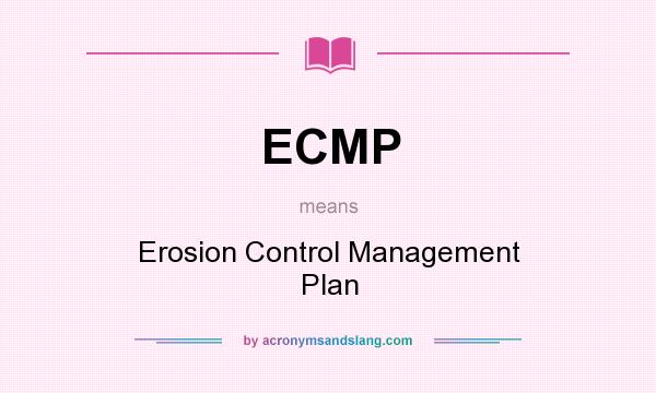 What does ECMP mean? It stands for Erosion Control Management Plan