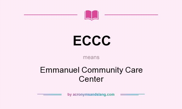 What does ECCC mean? It stands for Emmanuel Community Care Center