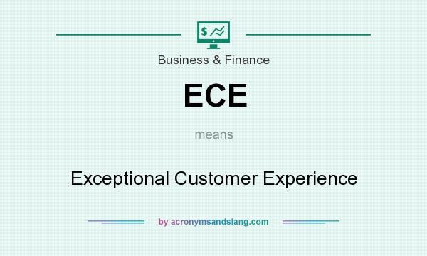 What does ECE mean? It stands for Exceptional Customer Experience