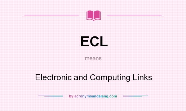 What does ECL mean? It stands for Electronic and Computing Links