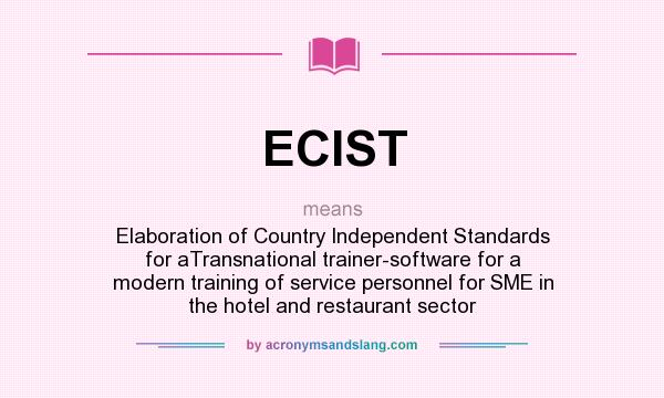 What does ECIST mean? It stands for Elaboration of Country Independent Standards for aTransnational trainer-software for a modern training of service personnel for SME in the hotel and restaurant sector