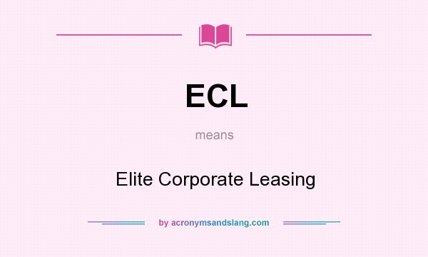 What does ECL mean? It stands for Elite Corporate Leasing