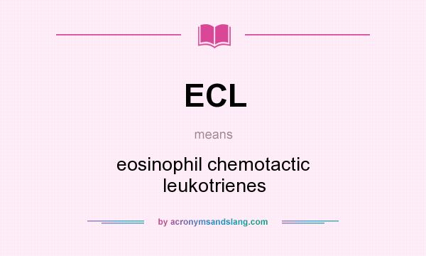 What does ECL mean? It stands for eosinophil chemotactic leukotrienes