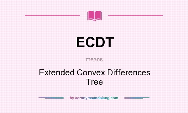 What does ECDT mean? It stands for Extended Convex Differences Tree