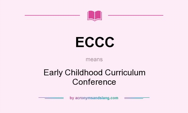 What does ECCC mean? It stands for Early Childhood Curriculum Conference