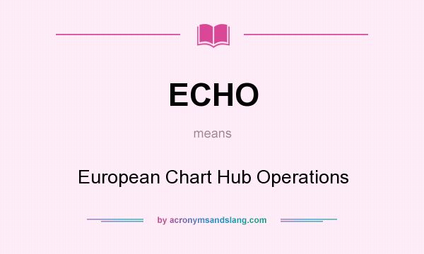 What does ECHO mean? It stands for European Chart Hub Operations