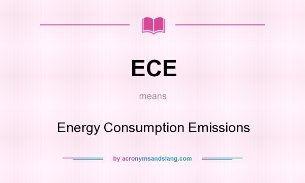 What does ECE mean? It stands for Energy Consumption Emissions