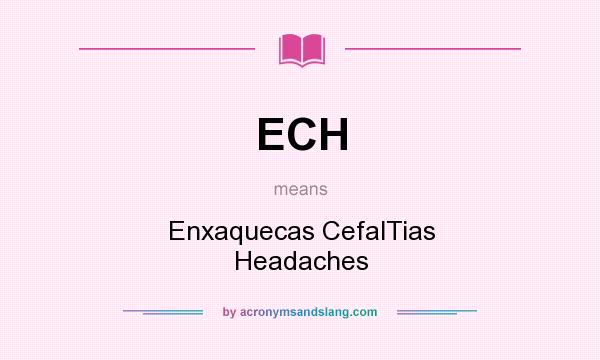 What does ECH mean? It stands for Enxaquecas CefalTias Headaches
