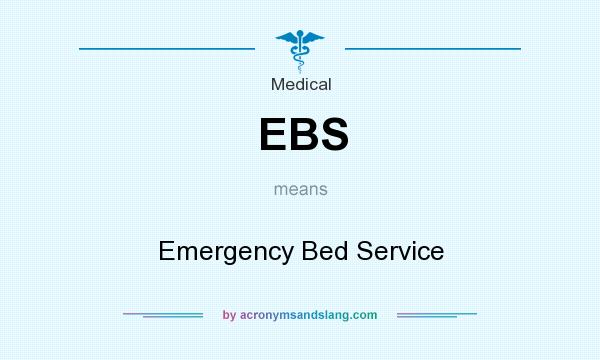 What does EBS mean? It stands for Emergency Bed Service