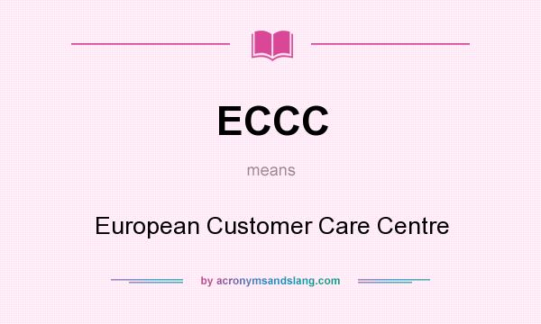 What does ECCC mean? It stands for European Customer Care Centre