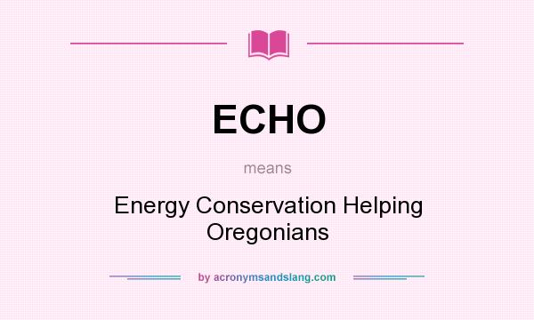 What does ECHO mean? It stands for Energy Conservation Helping Oregonians