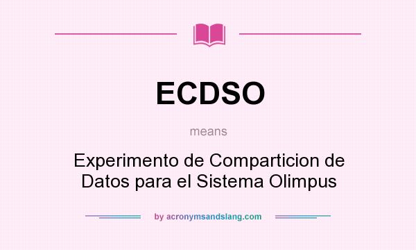 What does ECDSO mean? It stands for Experimento de Comparticion de Datos para el Sistema Olimpus
