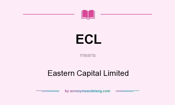 What does ECL mean? It stands for Eastern Capital Limited