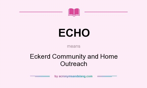 What does ECHO mean? It stands for Eckerd Community and Home Outreach