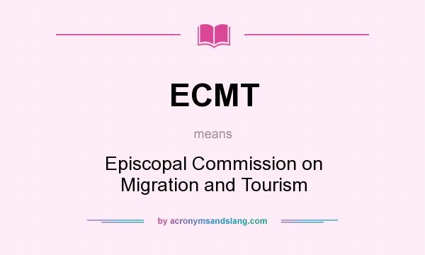 What does ECMT mean? It stands for Episcopal Commission on Migration and Tourism