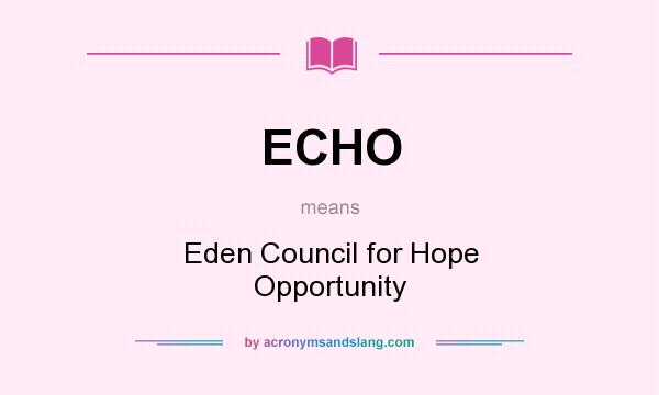 What does ECHO mean? It stands for Eden Council for Hope Opportunity