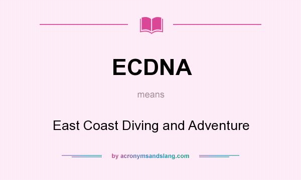 What does ECDNA mean? It stands for East Coast Diving and Adventure