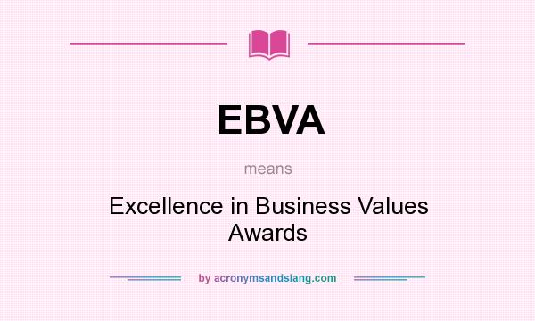 What does EBVA mean? It stands for Excellence in Business Values Awards