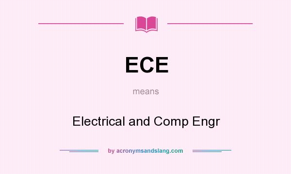 What does ECE mean? It stands for Electrical and Comp Engr