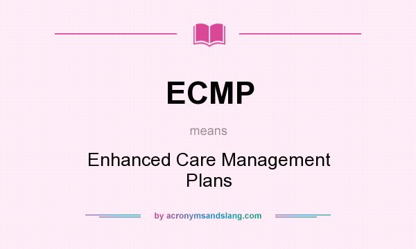 What does ECMP mean? It stands for Enhanced Care Management Plans