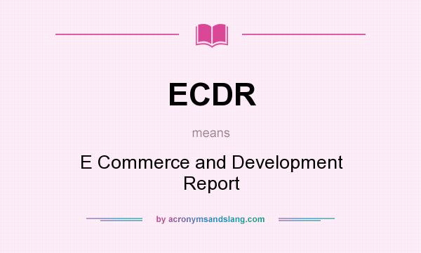 What does ECDR mean? It stands for E Commerce and Development Report
