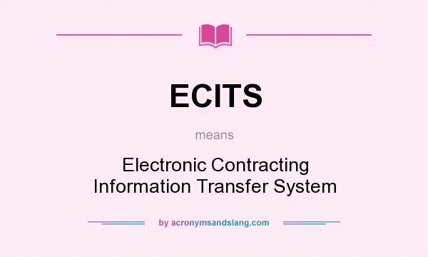 What does ECITS mean? It stands for Electronic Contracting Information Transfer System